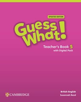 Guess What! Level 5 British English Updated Edition Teacher's Book with Digital Pack  Guess What! Level 5 British English Updated Edition Teacher's Book with Digital Pack