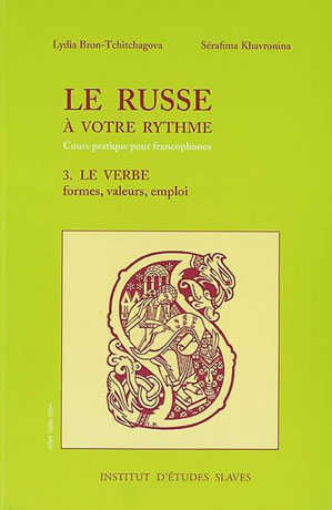 Le russe à votre rythme - Cours pratique pour francophones Volume 3 - Le verbe formes, valeurs, emploi 2e édition