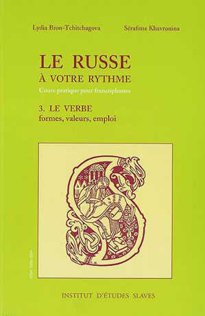 Le russe à votre rythme - Cours pratique pour francophones Volume 3 - Le verbe formes, valeurs, emploi 2e édition - Cliquez sur l'image pour la fermer