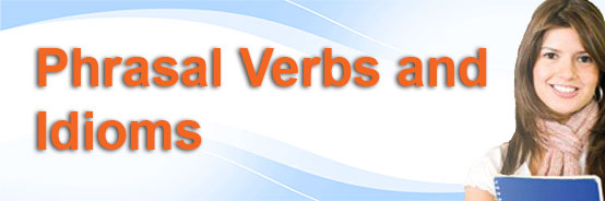 Phrasal Verbs and Idioms